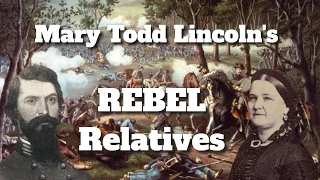 Mary Todd Lincoln's Rebel Relatives