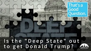 TAGQ 32 - Is The Deep State Out to Get Donald Trump?