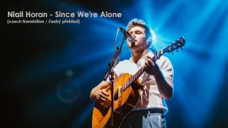 Niall Horan - Since We're Alone (Lyrics / CZ překlad)