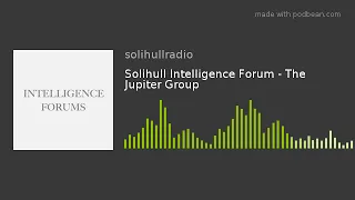 Solihull Intelligence Forum - The Jupiter Group