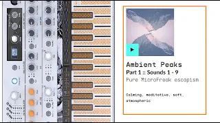 Part 1: Blind Touch: ARTURIAS Free MicroFreak Sound Package "Ambient Peak" (Presets 1 - 9)