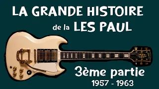 La grande histoire de la Les Paul - 3ème épisode (1957 - 1963)