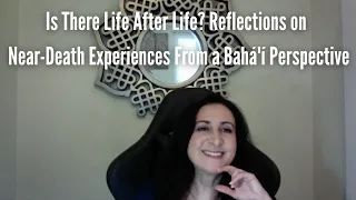 Is There Life After Life? Reflections on Near-Death Experiences From a Bahá'í Perspective