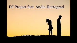 DJ Project feat. Andia - Retrograd (versiune in versuri )