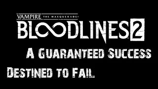 Vampire The Masquerade Bloodlines 2: A Retrospective On Failure