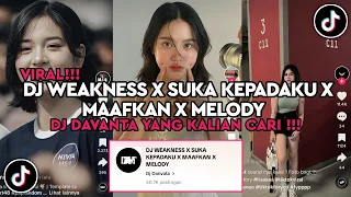 DJ WEAKNESS X SUKA KEPADAKU X MAAFKAN X MELODY DJ DAVANTA VIRAL TIKTOK 2024