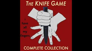 i have all my fingers knife game song || knife game song collection