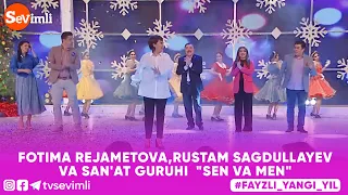 FOTIMA REJAMETOVA,RUSTAM SAGDULLAYEV VA SAN'AT GURUHI - SEN VA MEN