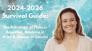 2024-2026 Survival Guide: The Astrology of Pluto in Aquarius, Neptune in Aries & Uranus in Gemini