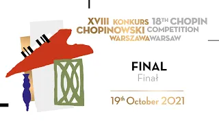 The 18th International Fryderyk Chopin Piano Competition, finals, 19.10.2021