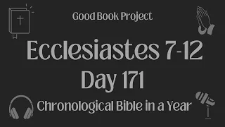 Chronological Bible in a Year 2023 - June 20, Day 171 - Ecclesiastes 7-12