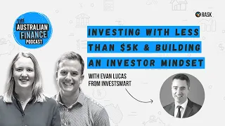 Investing with less than $5k & building an investor mindset | Evan Lucas from InvestSMART