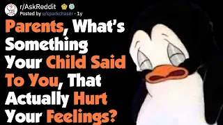 Parents, What Has Your Child Said To You That Hurt Your Feelings? [AskReddit]