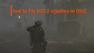 (Old!) How to fix Division 2 (PC) crashes (without disabling DX12 rendering)