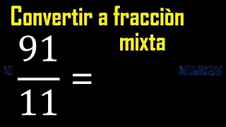 Convertir 91/11 a fraccion mixta , transformar fracciones impropias a mixtas mixto as a mixed number