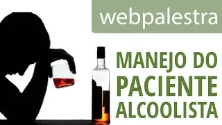 Webpalestra - Manejo do paciente alcoolista na Atenção Básica