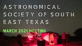 Astronomy Meeting! March 2021 - Astronomical Society of South East Texas