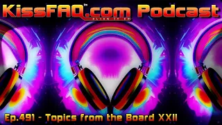 KissFAQ Podcast Ep.491 - Topics from the Board XXII