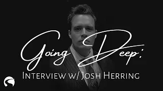 Going Deep: Interview with Josh Herring