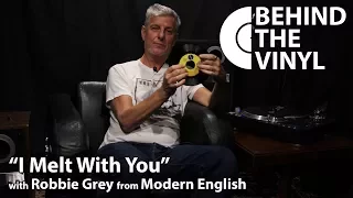 Behind The Vinyl: "I Melt With You" with Robbie Grey from Modern English