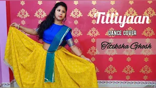 Titliyaan // Dance Cover// Titiksha Ghosh // Harrdy Sandhu // Sargun Mehta //Afsana Khan // Jaani .