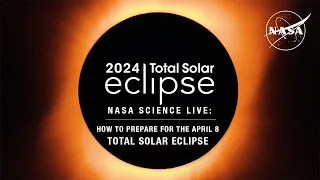 NASA Science Live: How to Prepare for the April 8 Total Solar Eclipse