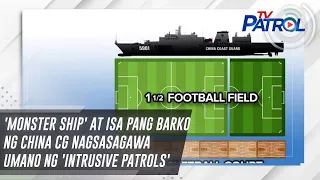 'Monster Ship' at isa pang barko ng China CG nagsasagawa umano ng 'Intrusive Patrols'  | TV Patrol