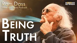 Ram Dass on Being Truth – Here and Now Podcast Ep. 211