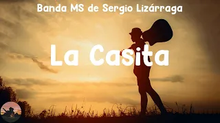 Banda MS de Sergio Lizárraga - La Casita (letra)