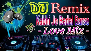 Kabhi Jo Badal Barse - Breakup -Dj Love Mix - || Arijit Singh || Full420 ||