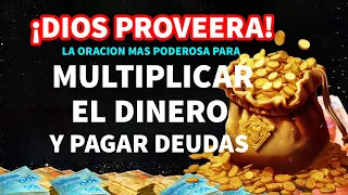 ¡DIOS PROVEERA! La ORACION MAS PODEROSA para MULTIPLICAR EL DINERO Y PAGAR DEUDAS