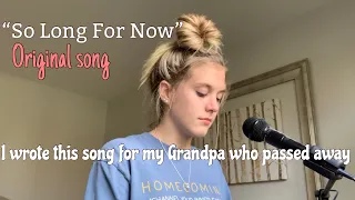 I wrote a song for my grandpa who passed away- “So Long For Now”