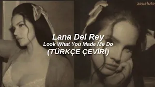 lana del rey // look what you made me do (türkçe çeviri)