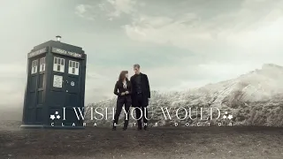 The Doctor & Clara Oswald | I Wish You Would