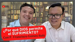 ¿Por qué Dios permite el sufrimiento? Entrevista Padre Sergio con Padre Francisco Gómez Ruiz