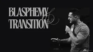 Blasphemy and Transition - 05/30/24