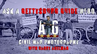 Ask A Gettysburg Guide #80 - Civil War Photography with Garry Adelman