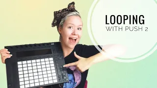 Ableton Push 2 - Live Looping Guide!