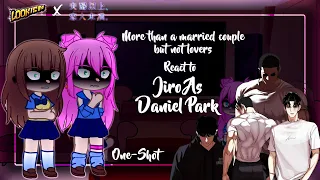 More than a Married Couple but no lovers react to Jiro as Daniel Park ||One-Shot||