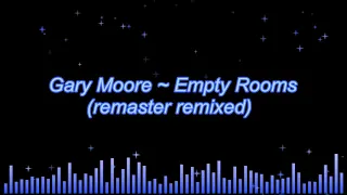 Gary Moore ~ Empty Rooms (remaster remix)