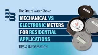 Mechanical vs Electronic Water Meters for Residential Applications | The Smart Water Show - Ep. 4