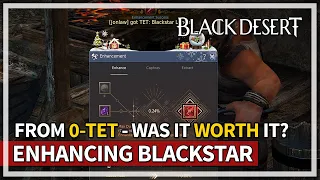 Enhancing Blackstar Weapon From 0 - TET - Was It Worth? | Black Desert