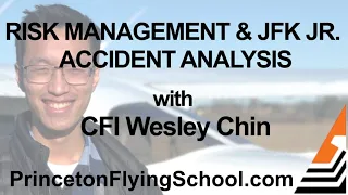 Risk Management and JFK Jr. Accident Analysis with CFI Wesley Chin