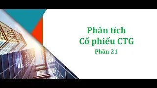 CTG - Phần 21 - Hướng dẫn Phân tích Cổ phiếu CTG - Vietinbank - Ngân hàng Công thương Việt Nam