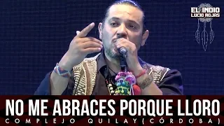 El Indio Lucio Rojas - No Me Abraces Porque Lloro | DVD En Vivo Soy Del Monte