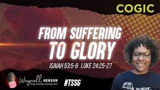 From Suffering to Glory | ISAIAH 53:5–8; LUKE 24:25– 27, 44–47 | 04.07.24 | COGIC