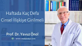 Haftada Kaç Defa Cinsel İlişkiye Girilmeli? Cinsel İlişki Sıklığı Ne Olmalı? Prof. Dr. Yavuz Önol