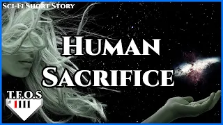 Human Sacrifice by Original_Richgame  | Humans are space Orcs | HFY | TFOS1111