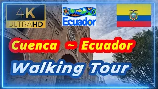 🇪🇨【4K 60fps】WALK - CUENCA ~ Walking Tour - Ecuador