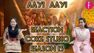 Coke Studio Pakistan | Season 15 | Coke Studio Reactions | Aayi Aayi | Story Behind Aayi Aayi